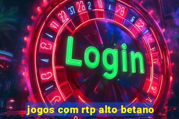 jogos com rtp alto betano